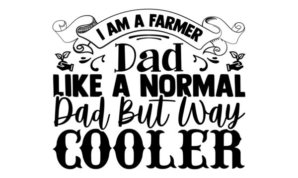 I am a farmer dad like a normal dad but way cooler- Farmer t shirts design, Hand drawn lettering phrase, Calligraphy t shirt design, Isolated on white background, svg Files for Cutting Cricut
