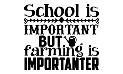 School is important but farming is importanter- Farmer t shirts design, Hand drawn lettering phrase, Calligraphy t shirt design, Isolated on white background, svg Files for Cutting Cricut, Silhouette