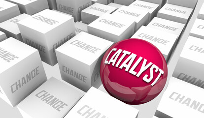 Catalyst for Change Improvement Spark Better More Action Now 3d Illustration