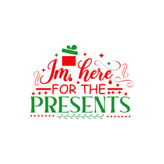 im here for the presents vector Christmas typography vector 