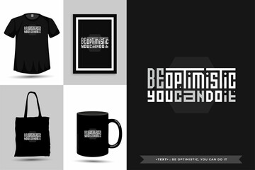 Trendy typography Quote motivation Tshirt be optimistic, you can do it for print. Typographic lettering vertical design template poster, mug, tote bag, clothing, and merchandise