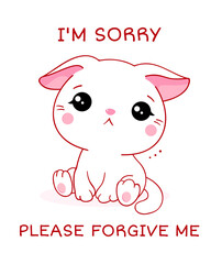 Apologize card. Sad little kitten and inscription I'm sorry, please forgive me. Cute baby cat apologize. Vector illustration EPS8 
