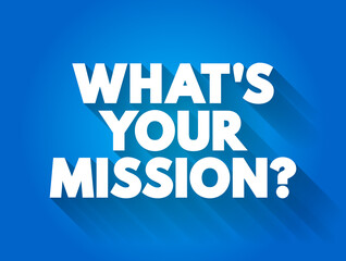 What's Your Mission? text quote, concept background