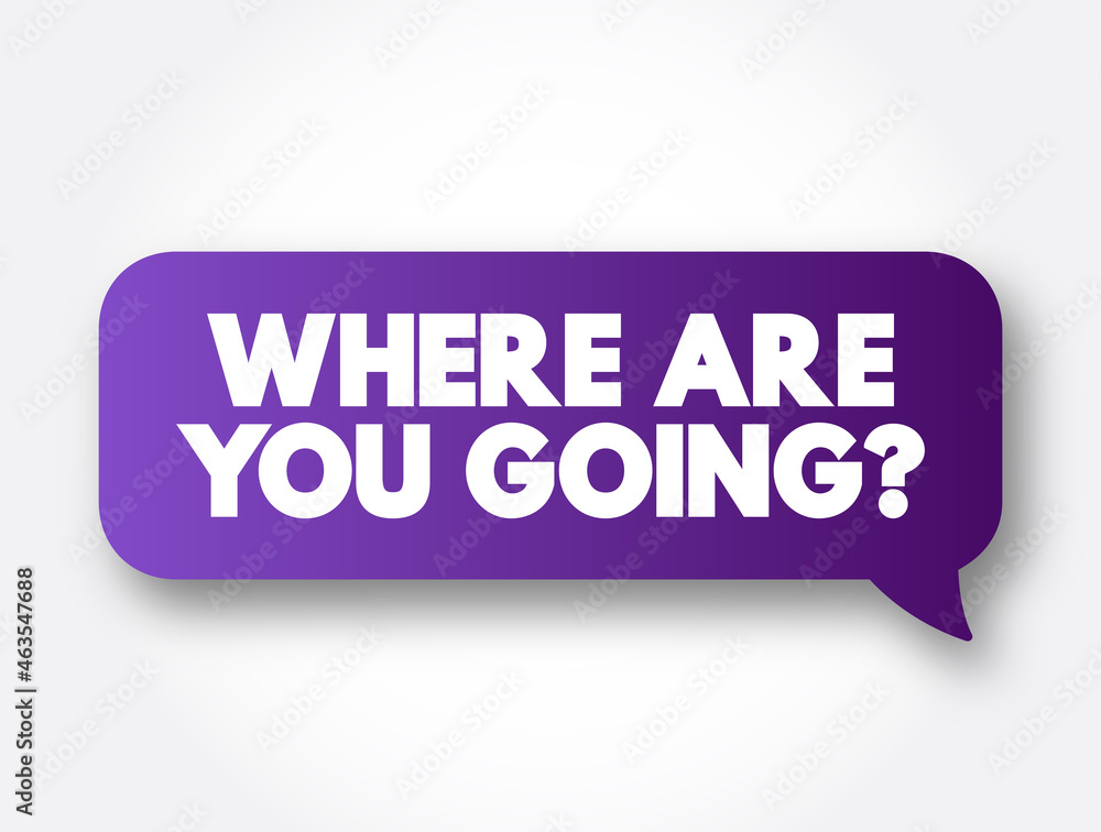 Poster where are you going question text message bubble, concept background