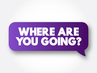 Where Are You Going Question text message bubble, concept background
