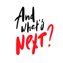 And what's next - inspire motivational religious quote. Hand drawn beautiful lettering. Print for inspirational poster, t-shirt, bag, cups, card, flyer, sticker, badge. Cute funny vector sign