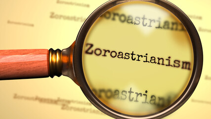 Word Zoroastrianism and a magnifying glass enlarging it to symbolize studying and searching for answers related to a concept of Zoroastrianism, 3d illustration