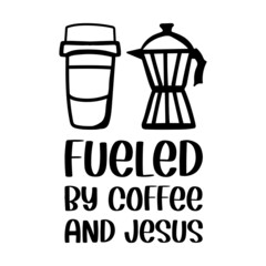 Fueled By Coffee And Jesus. Vector Quote
