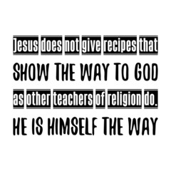 Jesus does not give recipes that show the way to God as other teachers of religion do. He is himself the way. Vector Quote

