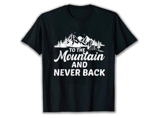 To the Mountain and Never Back. Typography T-Shirt, Adventure T-shirt Design, Camping T-shirt Design, Mountain T-shirt Design, camping t-shirts amazon, T-shirt, T-shirt Design,