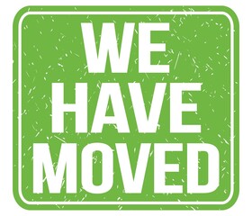 WE HAVE MOVED, text written on green stamp sign