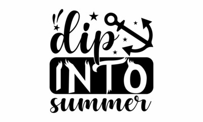 Dip into summer, funny typography quote in vector eps 10. Good for, mug, scrap booking, gift, printing press, Design for gift cards, poster and banner