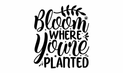 Bloom where youre planted, Lettering photography family overlay, Motivational quote, Sweet cute inspiration typography, greeting card, anniversary, and birthday gift