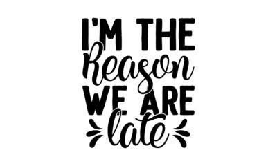 i'm the reason we are late, A beautiful picture for decorating a newborn's holiday, A party of the newborn, Baby shower party, banner. Good for scrap booking, posters, textiles, gifts, sets