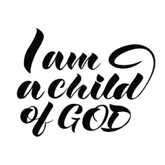 vector lettering with the inscription I am a child of GOD in black on a white background