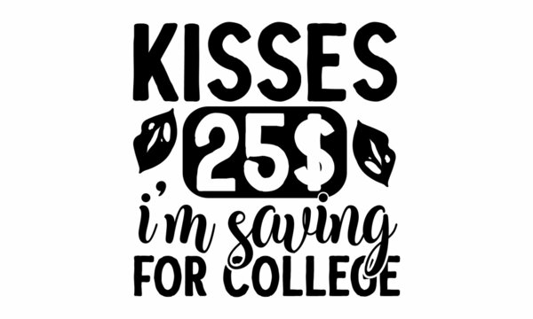 Kisses 25$ i'm saving for college, Hand lettering quotes to print on babies clothes, nursery decorations bags, posters, invitations, cards, Vector illustration, Baby photo album