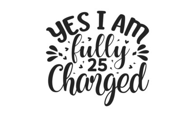 Yes i am fully 25 charged, Fitness Gym Muscle Workout Motivation Quote Poster Vector Concept. Creative Bold Inspiring, Creative Strong Sport Vector Rough Typography Grunge Wallpaper Poster