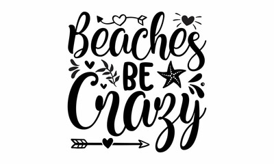Beaches be crazy, Inspirational quote about summer, Black brush lettering isolated on white background, Brush vector lettering for print