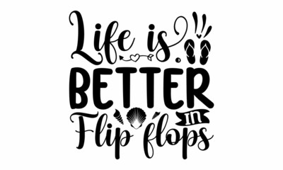 Obraz premium Life is better in flip flops, Inspirational summer quote, greeting card sweat shirt printing and embroidery, Typographic design