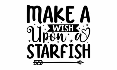 Make a wish upon a starfish, Inspirational summer quote,  palm tree, Brush vector lettering for print, Typographic design, Life is a beach enjoy the waves