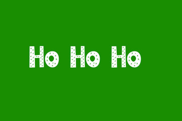 Saying ho ho ho, Merry Christmas text. Xmas banner design. New Year concept. Slogan or quote. December card on green background.