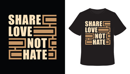 Share love not hate typography t-shirt design