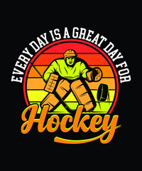 Hockey T shirt design. Every day is a great day for hockey. game lover t-shirt.