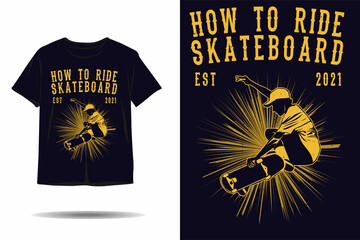 How to ride skateboard silhouette t shirt design
