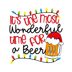 It's the most wonderful time for a beer - funny saying with beer mug in santa hat. Good for T shirt print, poster, card, label and other gifts design for Christmas.