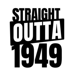 Straight outta  1949, 1949 birthday typography Retro design