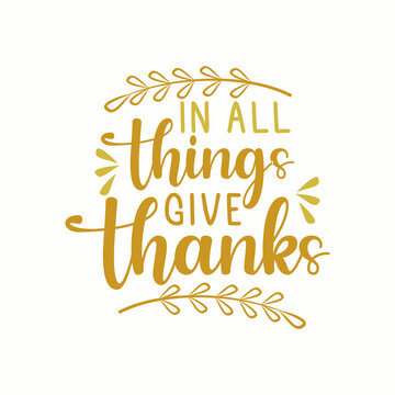 In all thinks give thanks, Thanksgiving typography lettering with autumn leaves vector illustration 