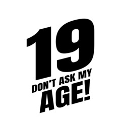19 Dom't ask my age, nineteen birthday typography design