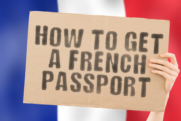 The phrase " How to get a French passport " on a banner in men's hand. Legislation. Law. Government. Power. Recognition. Personality. Citizenship. Document