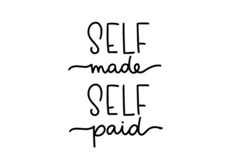 Self made self paid small business owner concept. Feminist calligraphic text. Handwritten lettering illustration. 