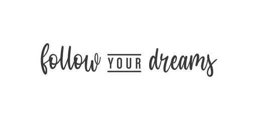 Follow your dream. Calligraphy inscription. Hand drawn STYLE design. Handwritten modern lettering. Motivatinal inspiring quote. Catch your dreams.