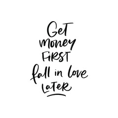 GET MONEY FIRST FALL IN LOVE LATER. MOTIVATIONAL VECTOR HAND LETTERING PHRASE