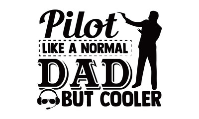 Pilot like a normal dad but cooler- Pilot t shirts design, Hand drawn lettering phrase, Calligraphy t shirt design, Isolated on white background, svg Files for Cutting Cricut, Silhouette, EPS 10