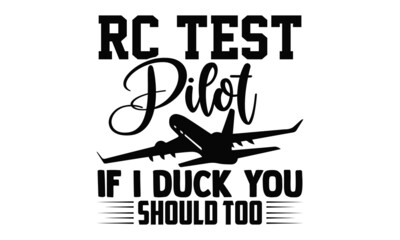 Fototapeta premium RC test pilot if I duck you should too- Pilot t shirts design, Hand drawn lettering phrase, Calligraphy t shirt design, Isolated on white background, svg Files for Cutting Cricut, Silhouette, EPS 10