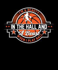 I'm a beauty in the hall and a beast when I play ball t-shirt design for a basketball lover