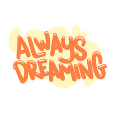 always dreaming quote text typography design graphic vector illustration