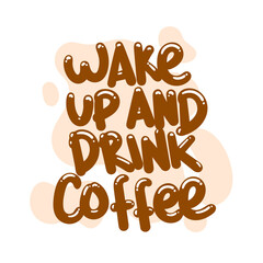 wake up and drink coffee quote text typography design graphic vector illustration