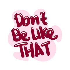 do not be like that quote text typography design graphic vector illustration