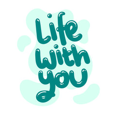 life with you quote text typography design graphic vector illustration