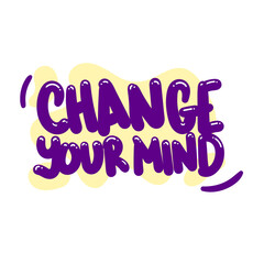 change your mind quote text typography design graphic vector illustration