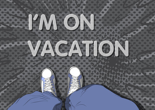 Comic book illustrated vector image of legs in boots on I'm on vacation text. Feet shoes walking.