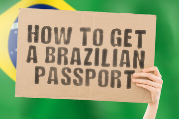 The phrase " How to get a Brazilian passport " on a banner in men's hand. Legislation. Law. Government. Power. Recognition. Personality. Citizenship. Document