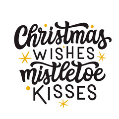 Christmas wishes, mistletoe kisses. Hand lettering quote, vector typography