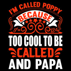 I'm called poppy because too cool to be called and papa