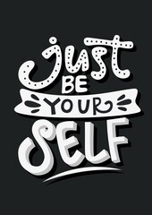 Just be your self. motivational quote. positive quote. hand lettering quote. colorful quote lettering.
