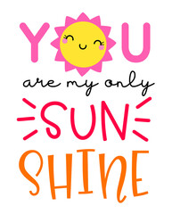 Obraz premium Cute sun cartoon with text “You are my only sunshine” for valentine’s day card design.